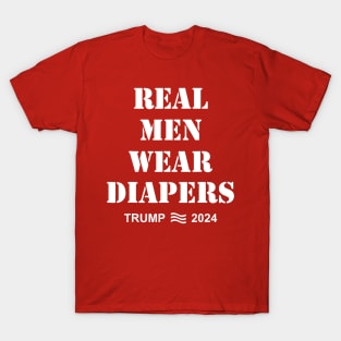 Real Men Wear Diapers Trump 2024 Funny Men Wear Diapers T-Shirt